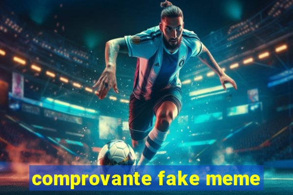 comprovante fake meme